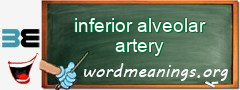 WordMeaning blackboard for inferior alveolar artery